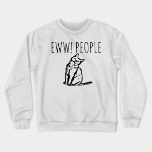 Eww! People Funny Cat Crewneck Sweatshirt